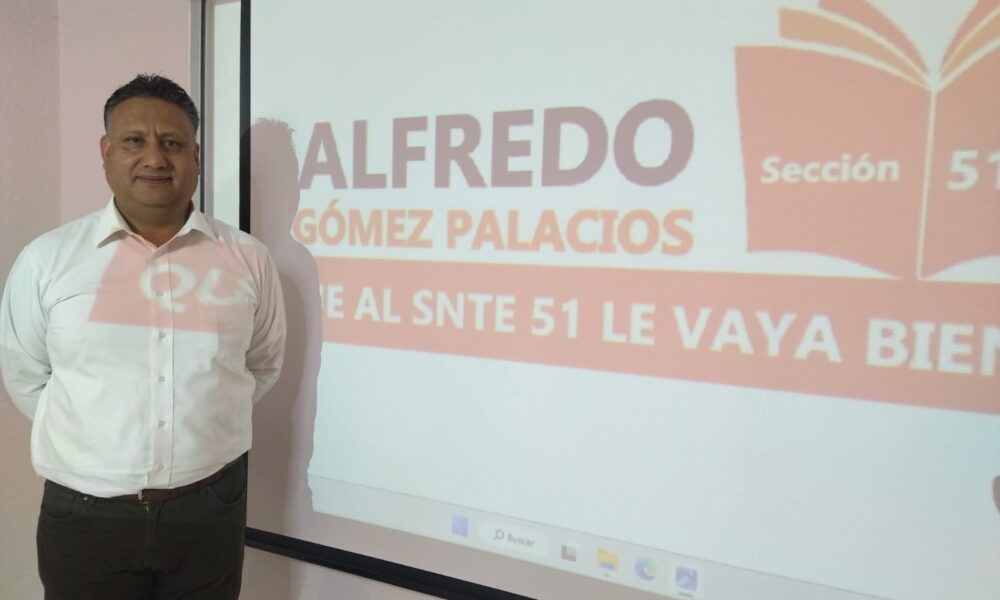 Alfredo Gómez Palacios busca fortalecer y desarrollar la sección 51 del
