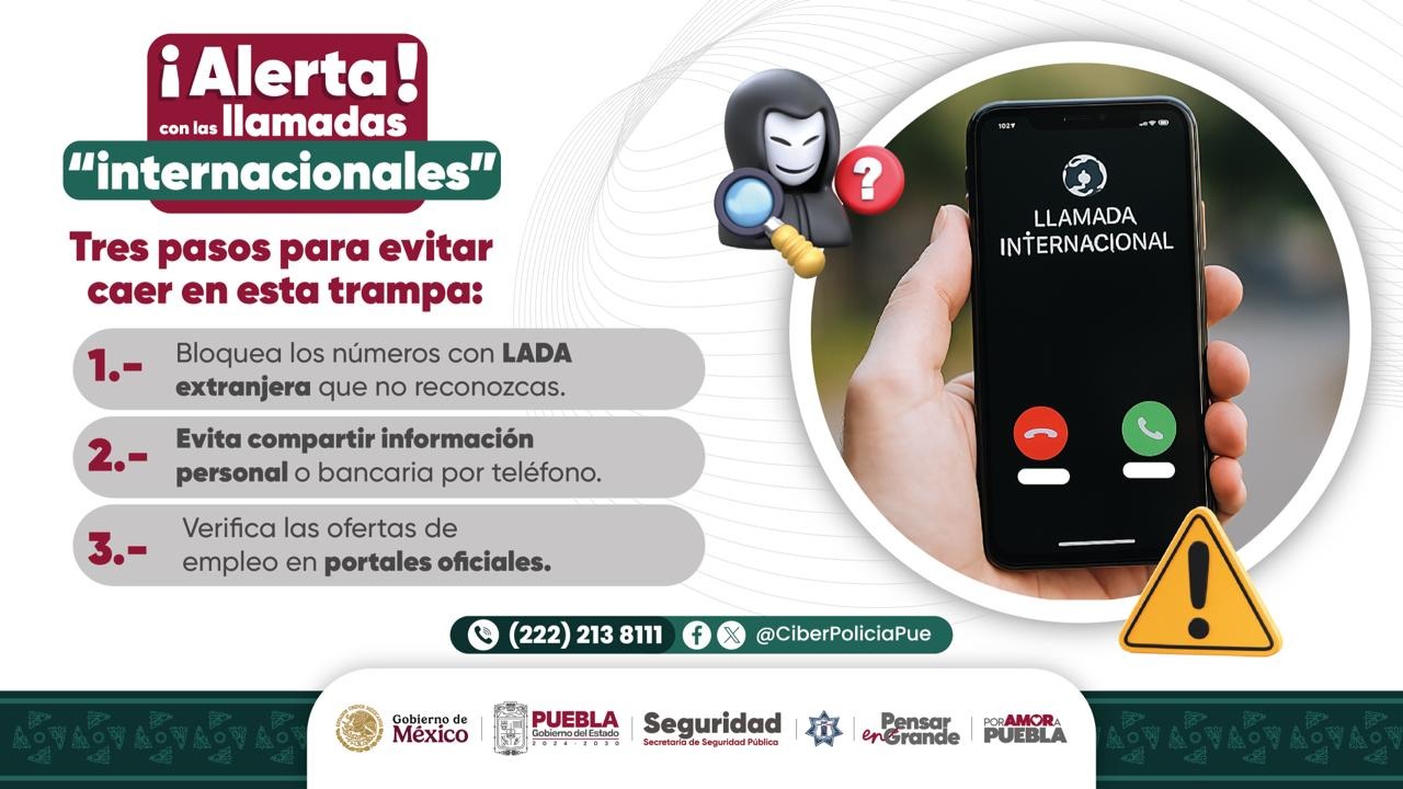La SSP de Puebla advierte sobre llamadas del extranjero que ofrecen empleo; pide no compartir datos y reportar al 089 o al 222 213 81 11.